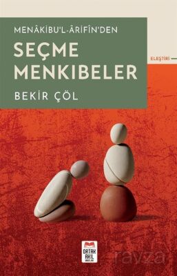 Menakibu'l-Ârifîn'den Seçme Menkıbeler - Bekir Çöl