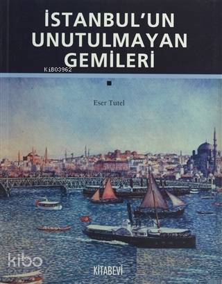 İstanbul'un Unutulmayan Gemileri - Eser Tutel