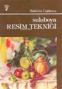 Suluboya Resim Tekniği - Saadettin Çağlarca