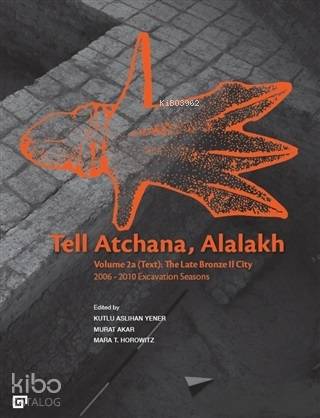 Tell Atchana, Alalakh Volume 2a (Text): The Late Bronze 2 City