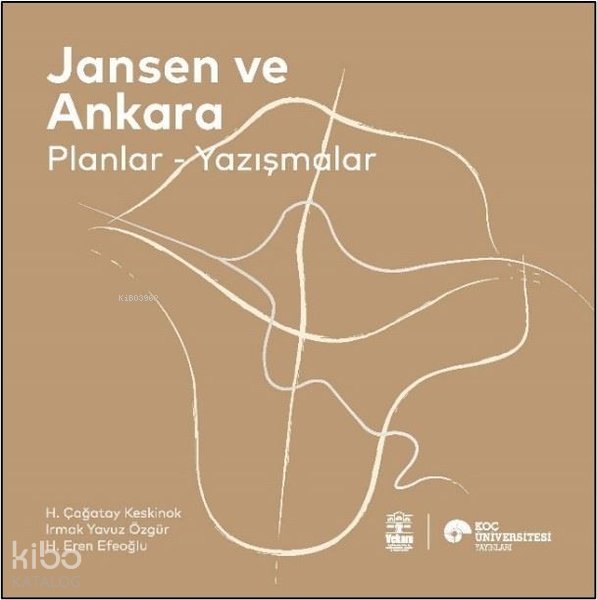 Jansen ve Ankara – Planlar-Yazışmalar - H.Çağatay Keskinok