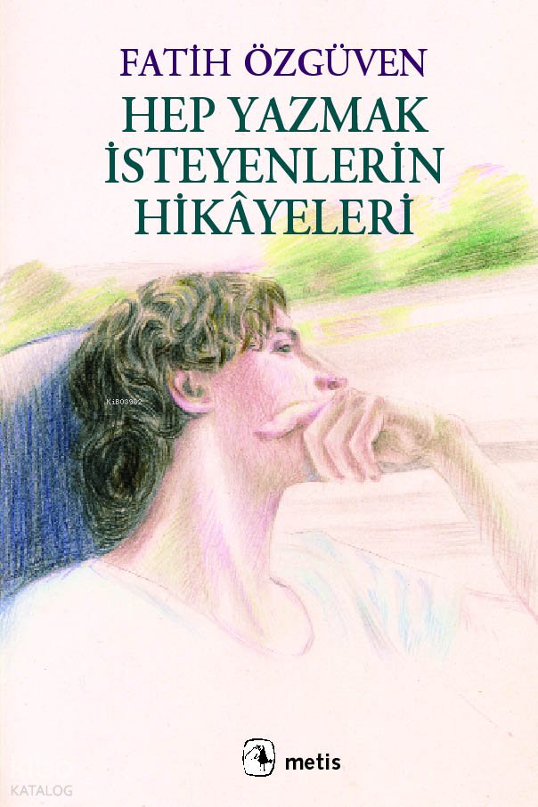 Hep Yazmak İsteyenlerin Hikâyeleri - Fatih Özgüven