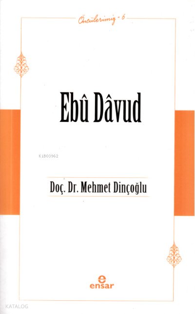 Ebû Dâvud - Öncülerimiz 6 - Mehmet Dinçoğlu
