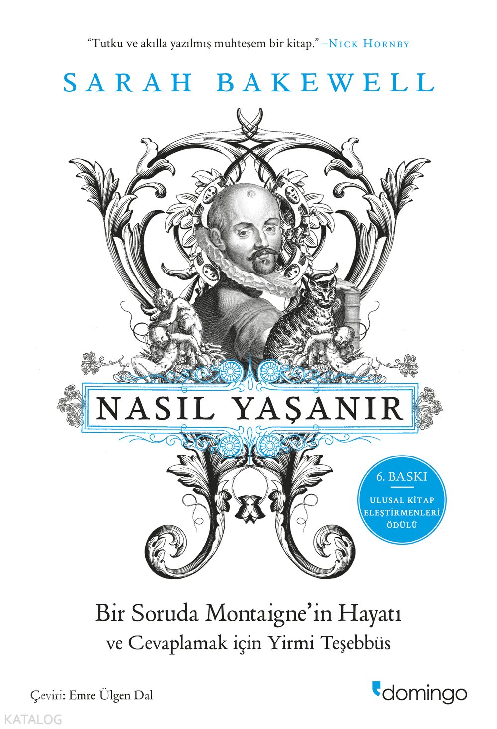Nasıl Yaşanır ya da Bir Soruda Montaigne’in Hayatı ve Cevaplamak İçin Yirmi Teşebbüs - Sarah Bakewell