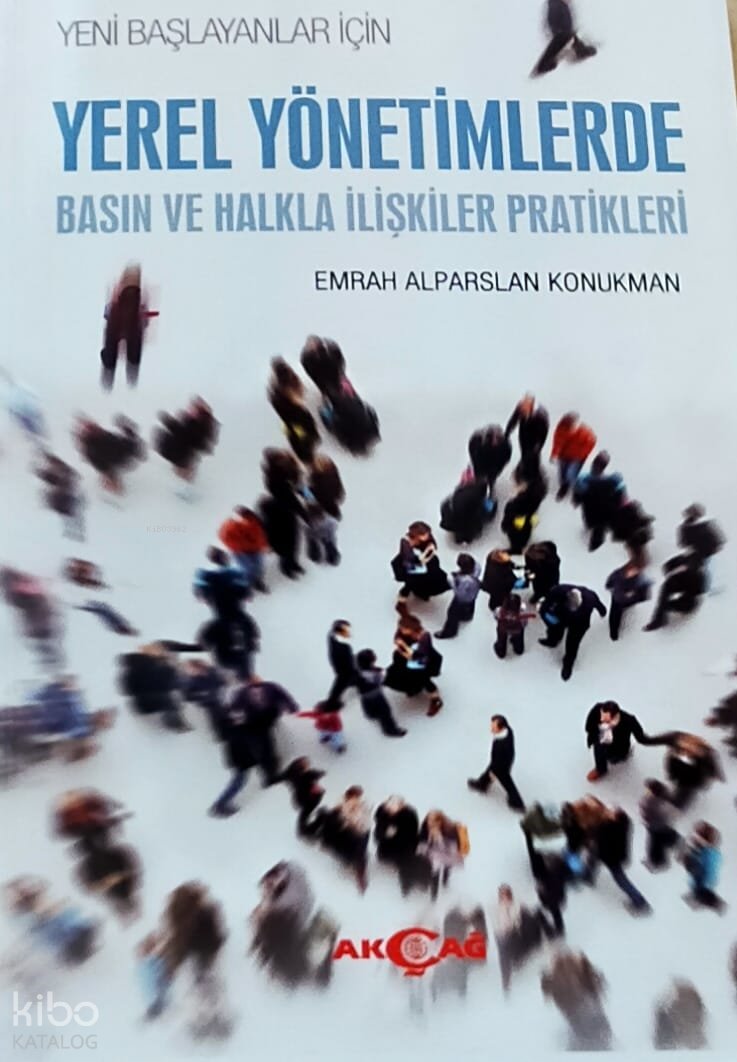 Yerel Yönetimlerde Basın Ve Halkla İlişkiler Pratikleri - Emrah Alparslan Konukman