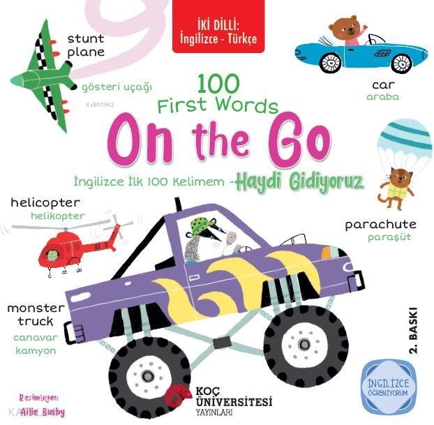 İki Dilli: İngilizce Türkçe 100 First Words -On the Go - İngilizce İlk 100 Kelimem - Haydi Gidiyoruz