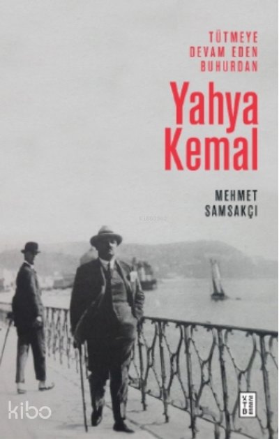 Tütmeye Devam Eden Buhurdan: Yahya Kemal - Mehmet Samsakçı