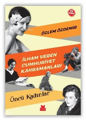 İlham Veren Cumhuriyet Kahramanları - Öncü Kadınlar - Özlem Özdemir