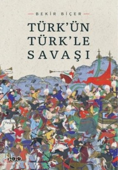Türkün Türkle Savaşı - Bekir Biçer