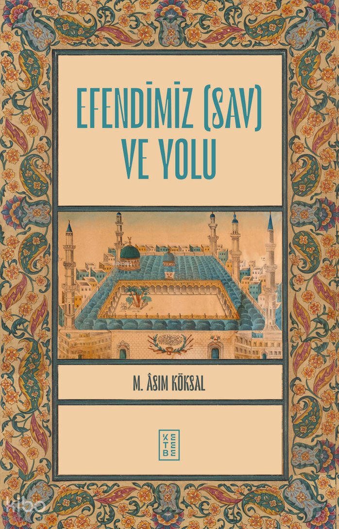 Efendimiz (sav) ve Yolu - M. Asım Köksal