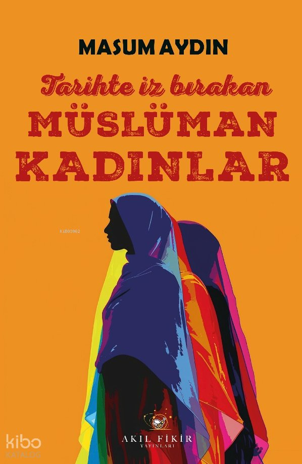 Tarihte İz Bırakan Müslüman Kadınlar - Masum Aydın