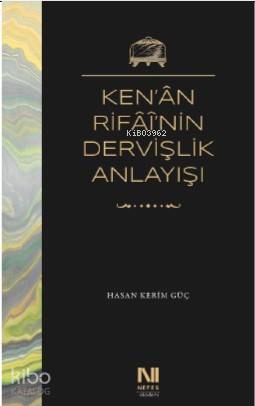 Ken'ân Rifâî'nin Dervişlik Anlayışı - Hasan Kerim Güç