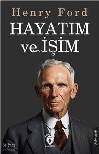 Hayatım ve İşim - Henry Ford