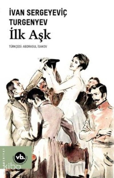 İlk Aşk - İvan Sergeyeviç Turgenyev