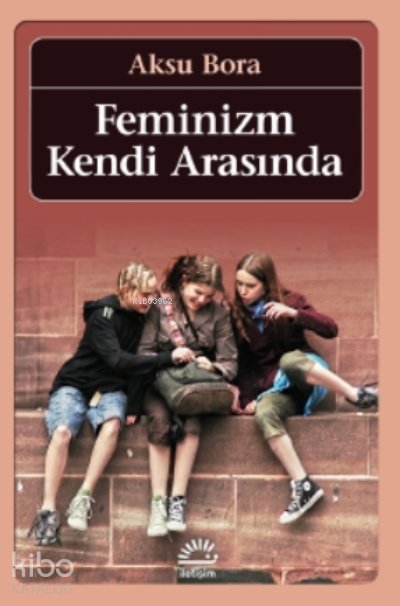 Feminizm Kendi Arasında - Aksu Bora
