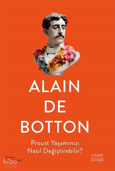 Proust Yaşamınızı Nasıl Değiştirebilir? - Alain De Botton