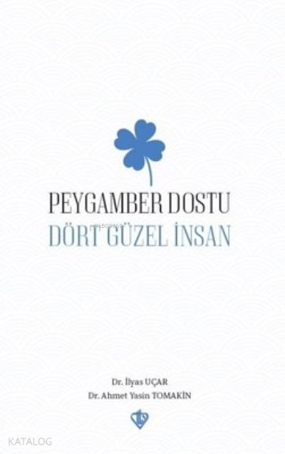 Peygamber Dostu “ Dört Güzel İnsan “ - İlyas Uçar
