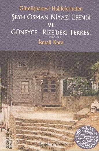 Gümüşhanevi Halifelerinden Şeyh Osman Niyazi Efendi ve Güneyce - Rize'deki Tekkesi - İsmail Kara