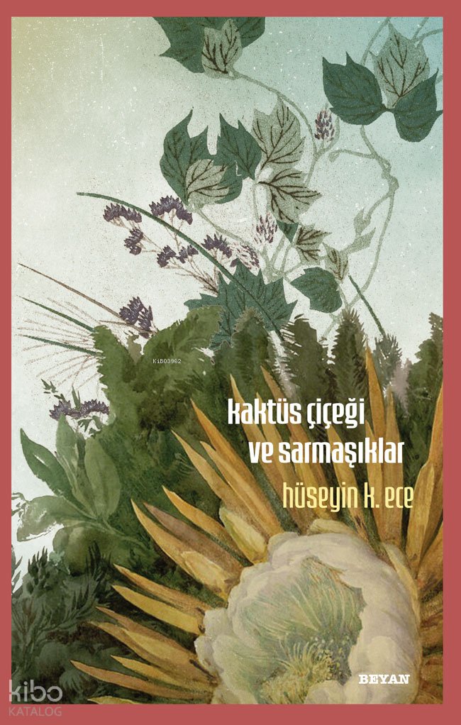 Kaktüs Çiçeği ve Sarmaşıklar - Hüseyin K. Ece