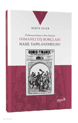Osmanlı Dış Borçları Nasıl Yapılandırıldı? - Semih Sefer