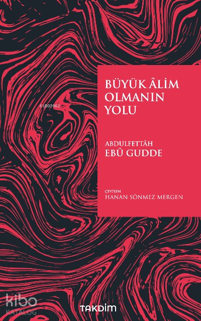 Büyük Âlim Olmanın Yolu - Abdulfettah Ebu Gudde