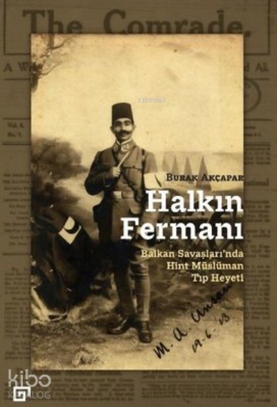 Halkın Fermanı : Balkan Savaşları’nda Hint Müslüman Tıp Heyeti