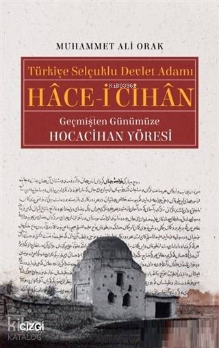 Türkiye Selçuklu Devlet Adamı Hace-i Cihan Geçmişten Günümüze Hocacihan Yöresi - Muhammet Ali Orak