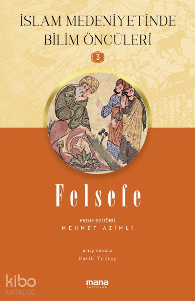 Felsefe - İslam Medeniyetinde Bilim Öncüleri 3 - Mehmet Azimli