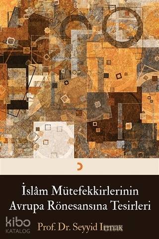 İslam Mütefekkirlerinin Avrupa Rönesansına Tesirleri - Seyyid Irmak
