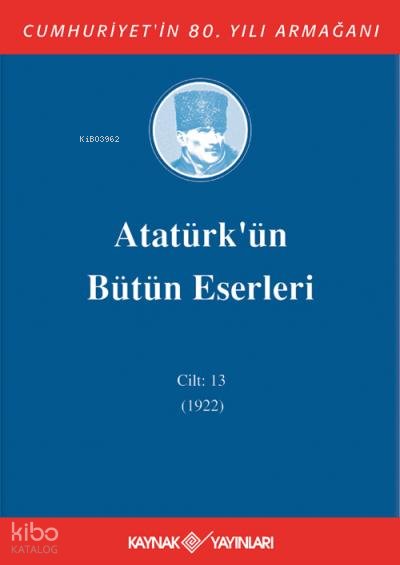 Atatürk'ün Bütün Eserleri 13. Cilt ( 1922 ) - Mustafa Kemal Atatürk