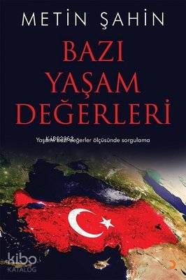 Bazı Yaşam Değerleri Yaşamı Bazı Değerler Ölçüsünde Sorgulama - Metin Şahin