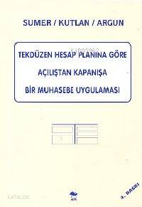 Tekdüzen Hesap Planına Göre Açılıştan Kapanışa Bir Muhasebe Uygulaması - Doğan Argun, Serhat Kutlan, Haluk Sümer