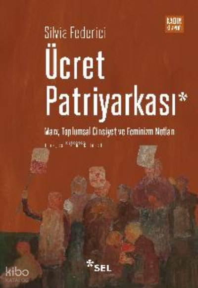 Ücret Patriyarkası - Marx, Toplumsal Cinsiyet ve Feminizm Notları - Silvia Federici