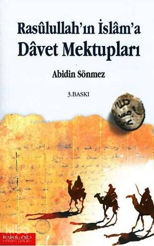 Rasûlullah'ın İslâm'a Dâvet Mektupları - Abidin Sönmez
