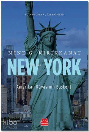 New York - Amerikan Rüyasının Başkenti - Mine G. Kırıkkanat