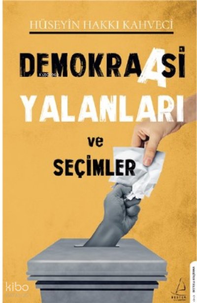 Demokraasi Yalanları ve Seçimler - Hüseyin Hakkı Kahveci