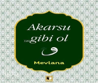 Akarsu Gibi Ol - Mevlana Celaleddin Rumi