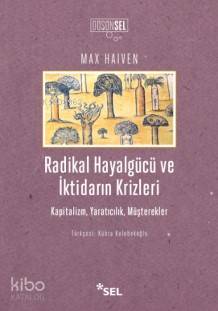 Radikal Hayalgücü ve İktidarın Krizleri - Max Haiven