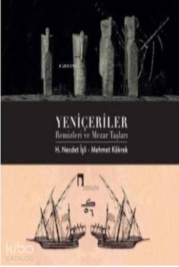 Yeniçeriler Remizleri ve Mezar Taşları - Mehmet Kökrek