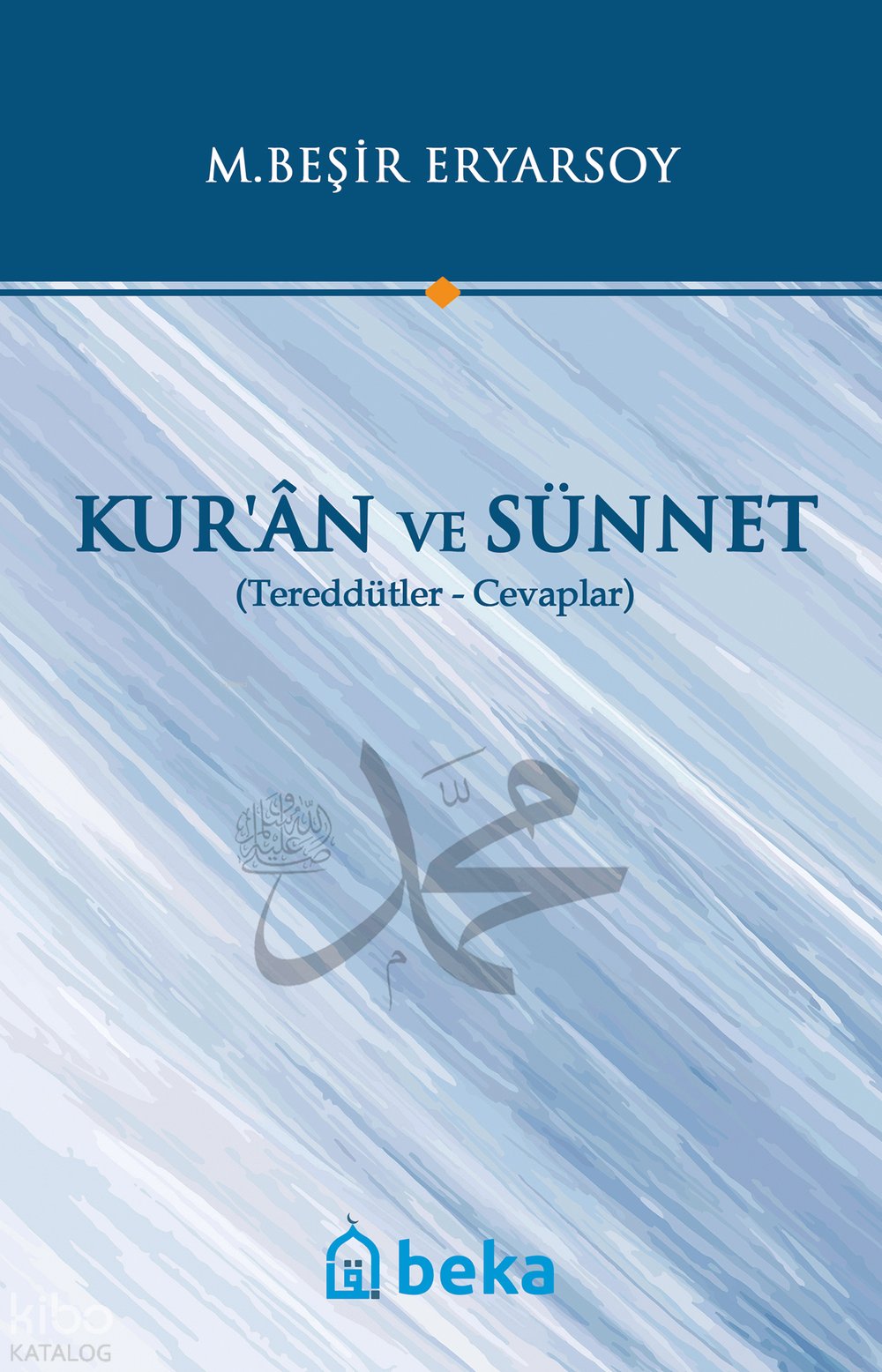 Kuran ve Sünnet - Tereddütler Cevaplar - M. Beşir Eryarsoy