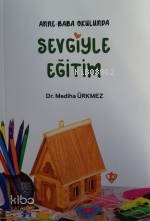 Anne Baba Okulunda Sevgiyle Eğitim - Mediha Ürkmez