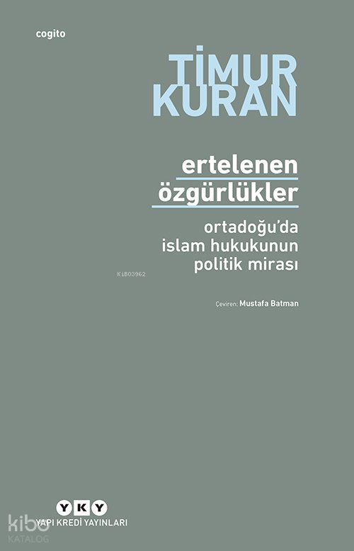 Ertelenen Özgürlükler – Ortadoğu’da İslam Hukukunun Politik Mirası - Timur Kuran