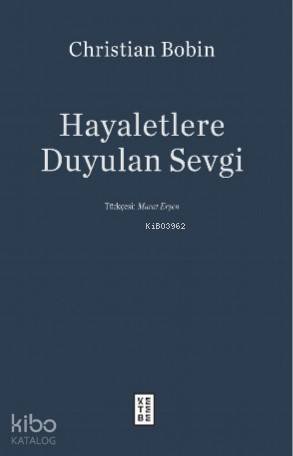 Hayaletlere Duyulan Sevgi - Christian Bobin