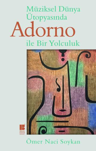 Müziksel Dünya Ütopyasında Adorno ile Bir Yolculuk - Ömer Naci Soykan