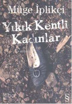 Yıkık Kentli Kadınlar - Müge İplikçi