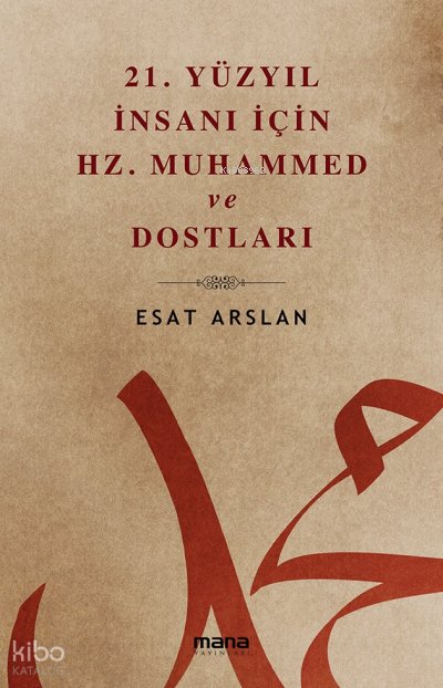 21. Yüzyıl İnsanı İçin Hz. Muhammed ve Dostları - Esat Arslan
