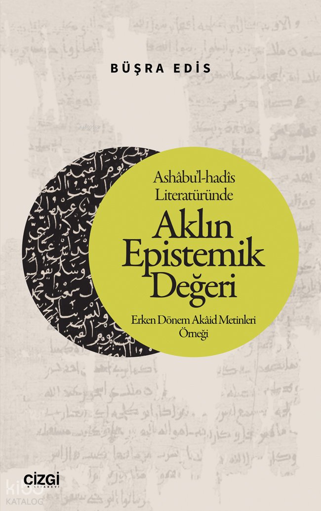Ashâbu’l-hadîs Literatüründe Aklın Epistemik Değeri