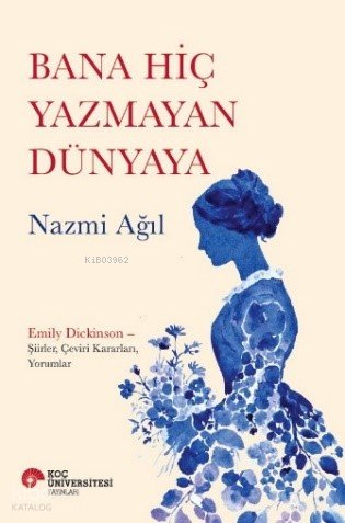 Bana Hiç Yazmayan Dünyaya - Nazmi Ağıl