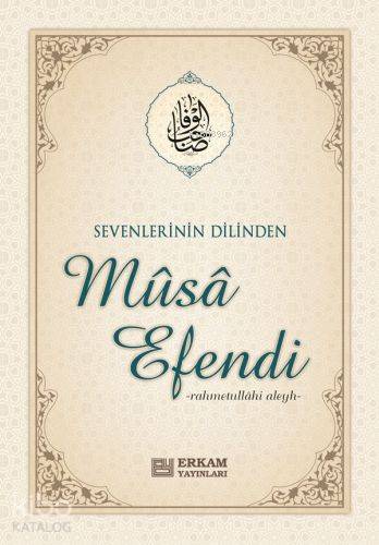 Sevenlerin Dilinden Musa Efendi - Musa Topbaş