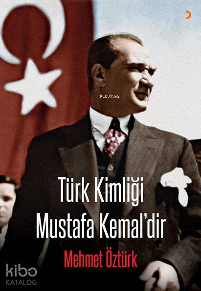 Türk Kimliği Mustafa Kemal'dir - Mehmet Öztürk